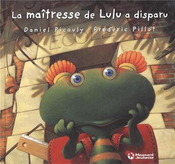 Couverture du livre « La maîtresse de Lulu a disparu » de Daniel Picouly et Frederic Pillot aux éditions Magnard