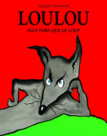 Couverture du livre « Loulou plus fort que le loup » de Gregoire Solotareff aux éditions Ecole Des Loisirs