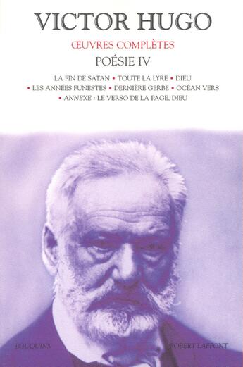 Couverture du livre « Oeuvres complètes ; poésie Tome 4 ; la fin de Satan ; toute la lyre ; Dieu ; les années funestes ; dernière gerbe ; océan vers ; annexe ; le verso de la page, Dieu » de Victor Hugo aux éditions Bouquins