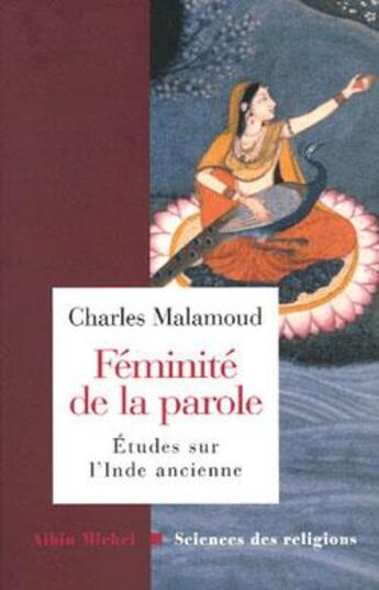 Couverture du livre « Féminité de la parole : Etudes sur l'Inde ancienne » de Charles Malamoud aux éditions Albin Michel