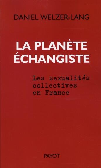 Couverture du livre « La Planète échangiste : Les sexualités collectives en France » de Welzer-Lang Daniel aux éditions Payot