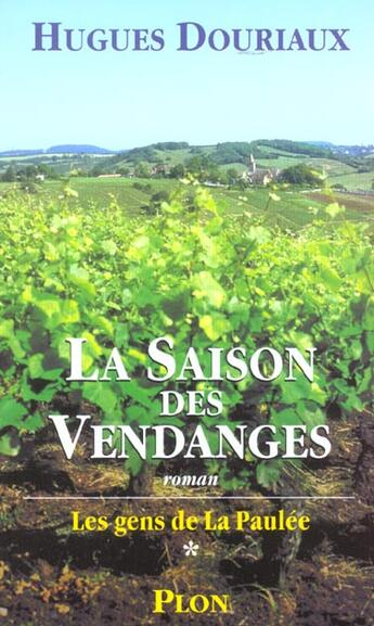 Couverture du livre « Les Gens De La Paulee T.1 ; La Saison Des Vendanges » de Hugues Douriaux aux éditions Plon