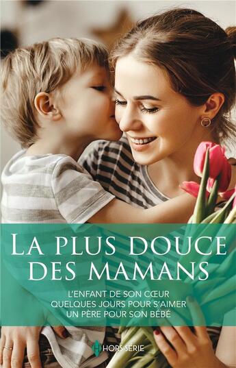 Couverture du livre « La plus douce des mamans : L'enfant de son coeur, Quelques jours pour s'aimer, Un père pour son bébé » de Rebecca Winters et Claire Baxter et Dianne Drake aux éditions Harlequin