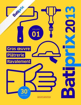 Couverture du livre « Batiprix t.1 ; gros oeuvre, plâtrerie, ravalement (édition 2013) » de  aux éditions Le Moniteur