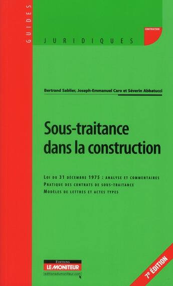 Couverture du livre « Sous-traitance dans la construction (7e édition) » de Severin Abbatucci et Joseph-Emmanuel Caro et Bertrand Sablier aux éditions Le Moniteur