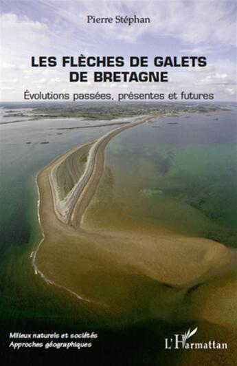 Couverture du livre « Les flèches de galets de Bretagne ; évolutions passées, présentes et futures » de Pierre Stephan aux éditions L'harmattan