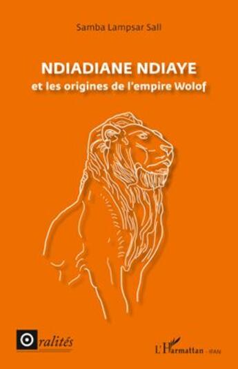 Couverture du livre « Ndiadiane Ndiaye et les origines de l'empire wolof » de Samba Lampsar Sall aux éditions L'harmattan