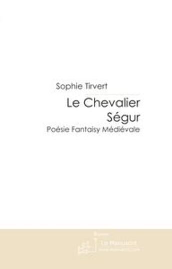 Couverture du livre « Le chevalier segur » de Sophie Tirvert aux éditions Le Manuscrit