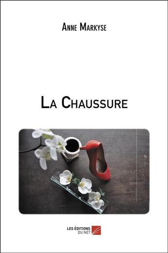 Couverture du livre « La chaussure » de Anne Markyse aux éditions Editions Du Net