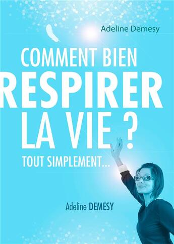 Couverture du livre « Comment bien respirer la vie ? » de Adeline Demesy aux éditions Books On Demand