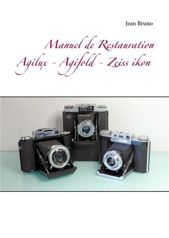 Couverture du livre « Manuel de restauration agilux, agifold, zeiss ikon » de Jean Bruno aux éditions Books On Demand