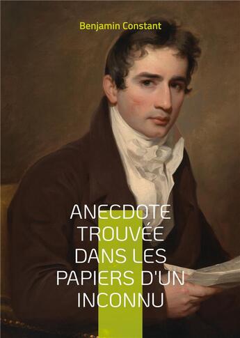 Couverture du livre « Anecdote trouvee dans les papiers d'un inconnu » de Benjamin Constant aux éditions Books On Demand