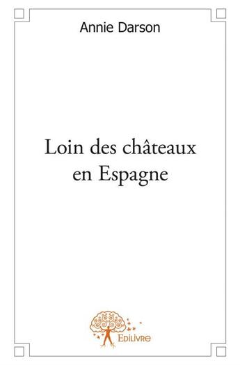 Couverture du livre « Loin des châteaux en Espagne » de Annie Darson aux éditions Edilivre