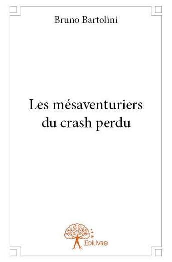 Couverture du livre « Les mésaventuriers du crash perdu » de Bruno Bartolini aux éditions Edilivre