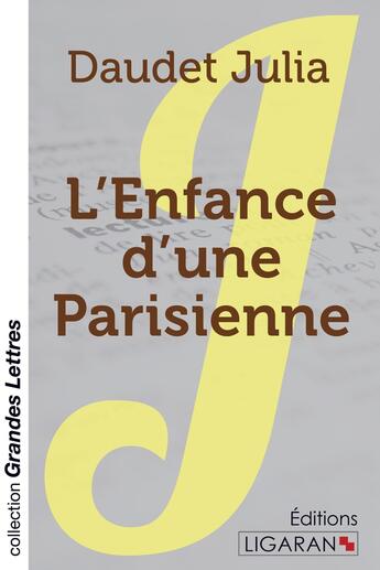 Couverture du livre « L'Enfance d'une Parisienne (grands caractères) » de Daudet Julia aux éditions Ligaran