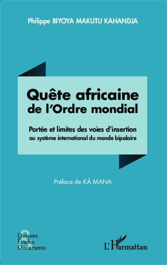 Couverture du livre « Quête africaine de l'ordre mondial ; portée et limites des voies d'insertion au systeme international du monde bipolaire » de Biyoya Makutu Kahand aux éditions Editions L'harmattan