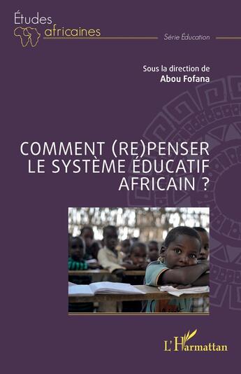 Couverture du livre « Comment (re)penser le système éducatif africain ? » de Abou Fofana aux éditions L'harmattan