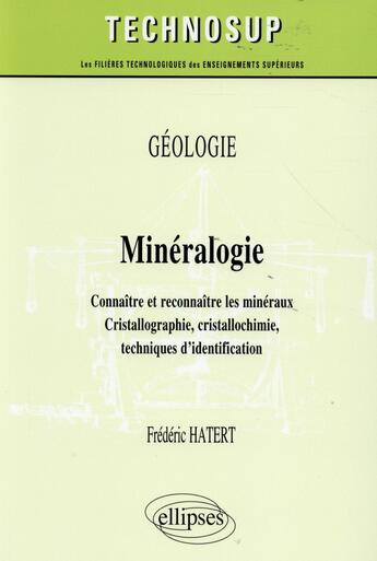 Couverture du livre « Geologie - mineralogie - connaitre et reconnaitre les mineraux. cristallographie, cristallochimie, t » de Frederic Hatert aux éditions Ellipses