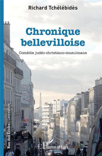 Couverture du livre « Chronique bellevilloise ; comédie judeo-christiano-musulmane » de Richard Tchelebides aux éditions L'harmattan