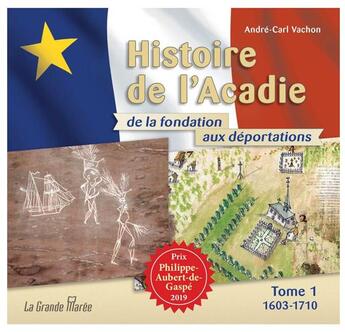 Couverture du livre « Histoire de l'Acadie de la fondation aux déportations t.1 : 1603-1710 » de Andre-Carl Vachon aux éditions La Grande Maree