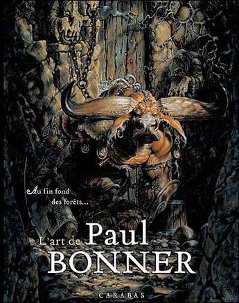 Couverture du livre « L'art de Paul Bonner ; au fin fond des forêts... (édition 2017) » de  aux éditions Carabas