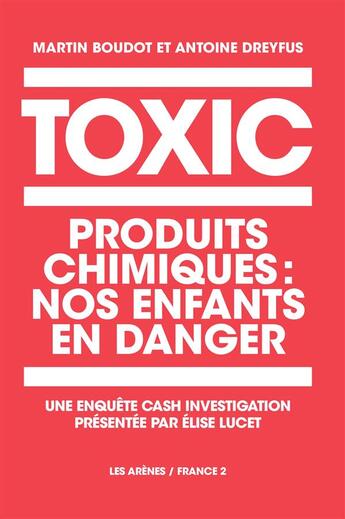 Couverture du livre « Toxic : produits chimiques : nos enfants en danger » de Martin Boudot et Arthur Dreyfus aux éditions Les Arenes