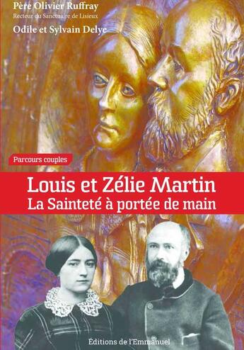 Couverture du livre « Louis et Zélie Martin ; la sainteté à portée de main » de Olivier Ruffray aux éditions Emmanuel