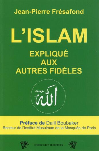 Couverture du livre « L'Islam expliquée aux autres fidèles » de Jean-Pierre Fresafond aux éditions Traboules