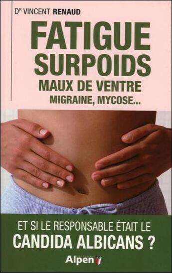 Couverture du livre « Fatigue surpoids. maux de ventre. migraine, mycose... et si le responsable eta » de Vincent Renaud aux éditions Alpen