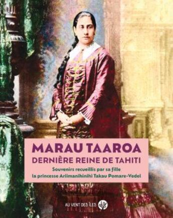 Couverture du livre « Marau Taaroa, dernière reine de Tahiti » de Raanui Daunassans-Pomare aux éditions Au Vent Des Iles