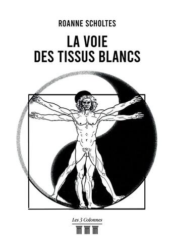 Couverture du livre « La voie des tissus blancs » de Roanne Scholtes aux éditions Les Trois Colonnes