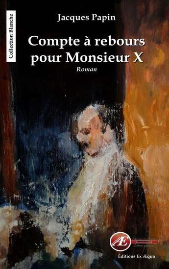 Couverture du livre « Compte à rebours pour monsieur X » de Jacques Papin aux éditions Ex Aequo