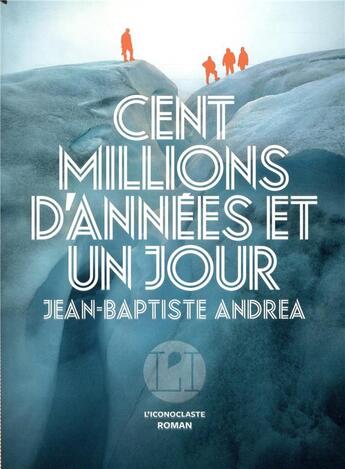 Couverture du livre « Cent millions d'années et un jour » de Jean-Baptiste Andrea aux éditions L'iconoclaste
