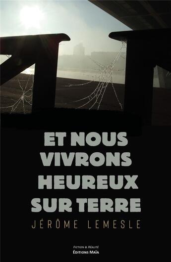 Couverture du livre « Et nous vivrons heureux sur Terre » de Jerome Lemesle aux éditions Editions Maia