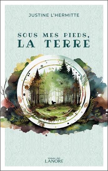 Couverture du livre « Sous mes pieds, la Terre » de Justine L'Hermitte aux éditions Lanore