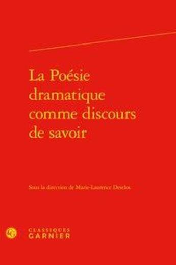 Couverture du livre « La poésie dramatique comme discours de savoir » de Marie-Laurence Desclos et Collectif aux éditions Classiques Garnier