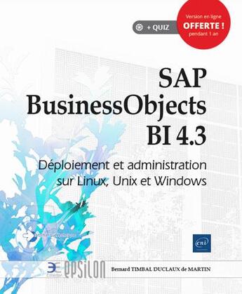 Couverture du livre « SAP BusinessObjects BI 4.3 ; déploiement et administration sur Linux, Unix et Windows » de Bernard Timbal Duclaux De Martin aux éditions Eni