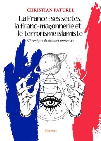 Couverture du livre « La France : ses sectes, la franc-maçonnerie et... le terrorisme islamiste » de Paturel Christian aux éditions Edilivre