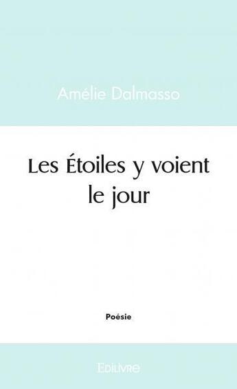 Couverture du livre « Les etoiles y voient le jour » de Dalmasso Amelie aux éditions Edilivre