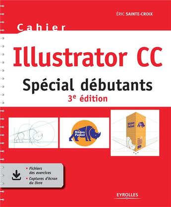 Couverture du livre « Cahier Illustrator CC : spécial débutants (3e édition) » de Eric Sainte-Croix aux éditions Eyrolles