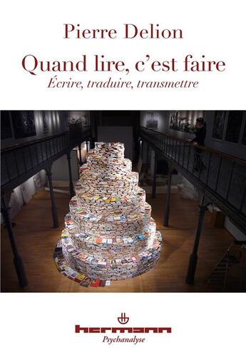 Couverture du livre « Quand lire c'est faire : Écrire, traduire, transmettre » de Pierre Delion aux éditions Hermann