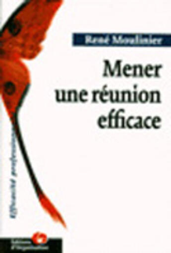 Couverture du livre « Mener Une Reunion Efficace » de René Moulinier aux éditions Organisation