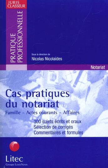 Couverture du livre « Cas pratiques du notariat : famille-actes courants-affaires » de Nicolas Nicolaïdès aux éditions Lexisnexis