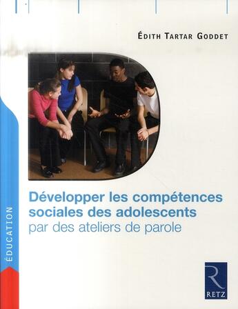 Couverture du livre « Développer les compétences sociales des ados par des ateliers de parole » de Edith Tartar Goddet aux éditions Retz