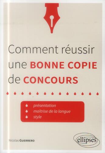 Couverture du livre « Comment reussir une bonne copie de concours. presentation, maitrise de la langue, style. atrucs et » de Nicolas Guerrero aux éditions Ellipses