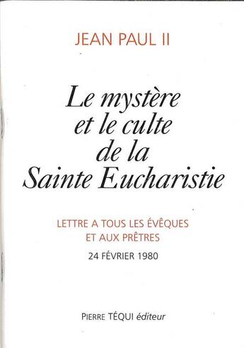 Couverture du livre « Le Mystere Et Le Culte De La Sainte Eucharistie » de Jean-Paul Ii aux éditions Tequi