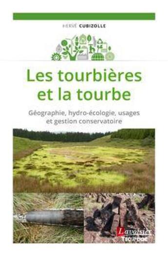 Couverture du livre « Les tourbières et la tourbe ; géographie, hydro-écologie, usages et gestion conservatoire » de Herve Cubizolle aux éditions Tec Et Doc