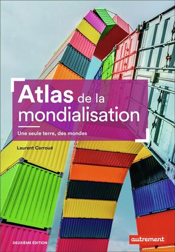 Couverture du livre « Atlas de la mondialisation ; une seule terre, des mondes (2e édition) » de Laurent Carroue aux éditions Autrement