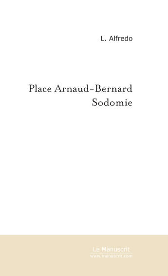 Couverture du livre « PLACE ARNAUD-BERNARD » de Luis Alfredo aux éditions Le Manuscrit