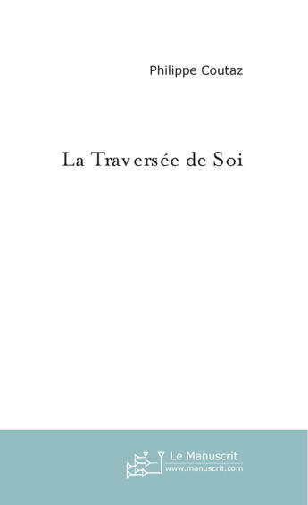 Couverture du livre « La Traversée de Soi » de Philippe Coutaz aux éditions Le Manuscrit